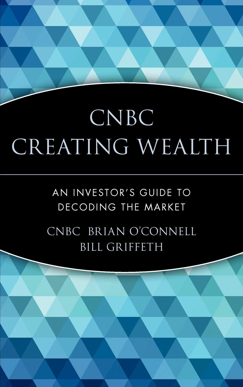 Cnbc Creating Wealth: An Investor'S Guide To Decoding The Market,Used