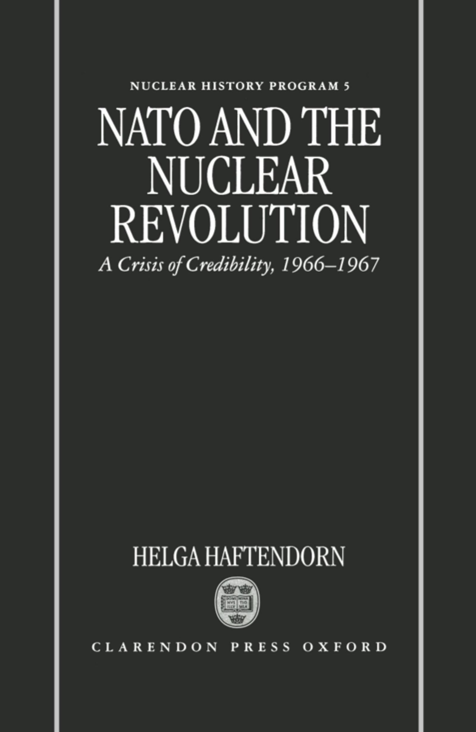 NATO and the Nuclear Revolution: A Crisis of Credibility, 19661967 (Nuclear History Program),New