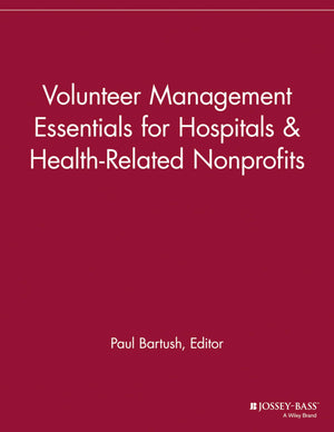 Volunteer Management Essentials for Hospitals and HealthRelated Nonprofits,Used