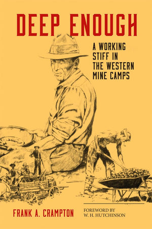 Deep Enough: A Working Stiff In The Western Mine Camps,New