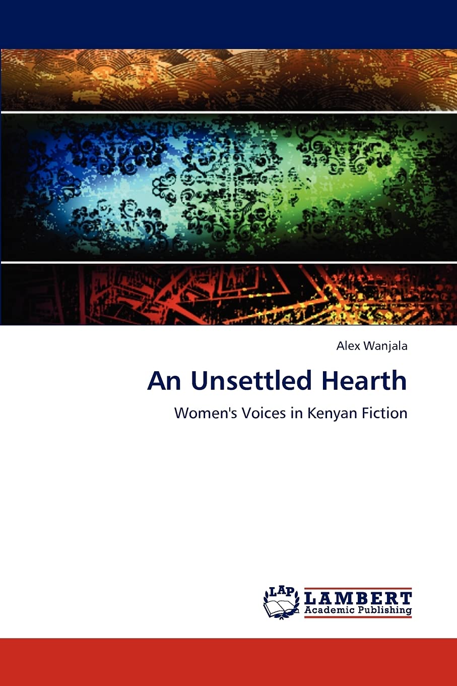 An Unsettled Hearth: Women's Voices in Kenyan Fiction,Used
