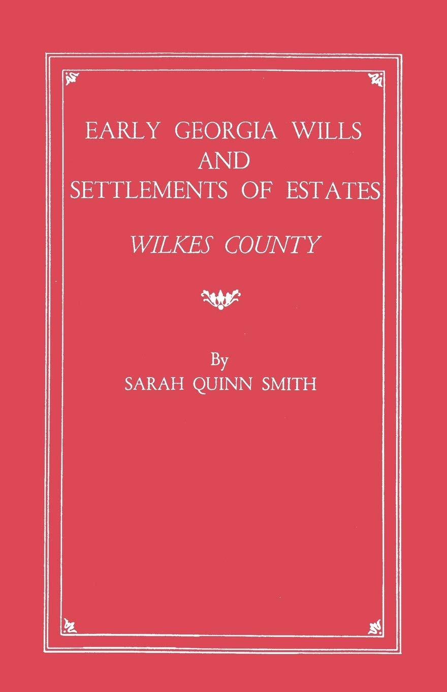 Early Georgia Wills And Settlements Of Estates: Wilkes County,Used