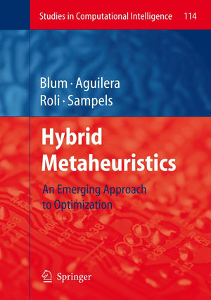 Hybrid Metaheuristics: An Emerging Approach to Optimization (Studies in Computational Intelligence, 114),New