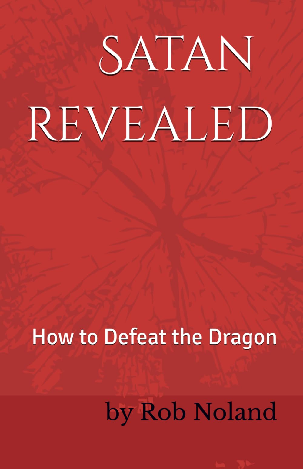 Satan Revealed: How to Defeat the Dragon,Used