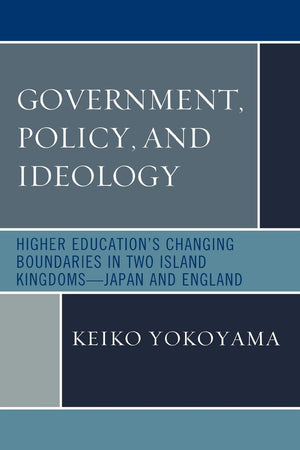 Government, Policy, and Ideology: Higher Educations Changing Boundaries in Two Island KingdomsJapan and England