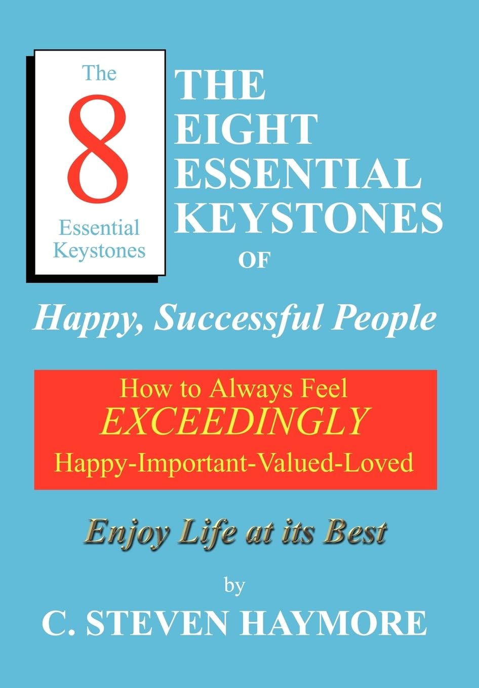 The Eight Essential Keystones of Happy, Successful People: How To Always Feel Exceedingly HappyImportantValuedLoved,Used