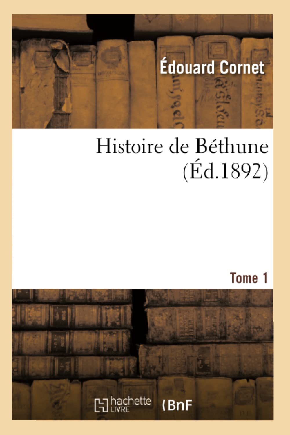 Histoire de Bthune. Tome 1 (d.1892) (French Edition),Used