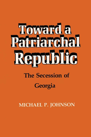 Toward a Patriarchal Republic: The Secession of Georgia,Used