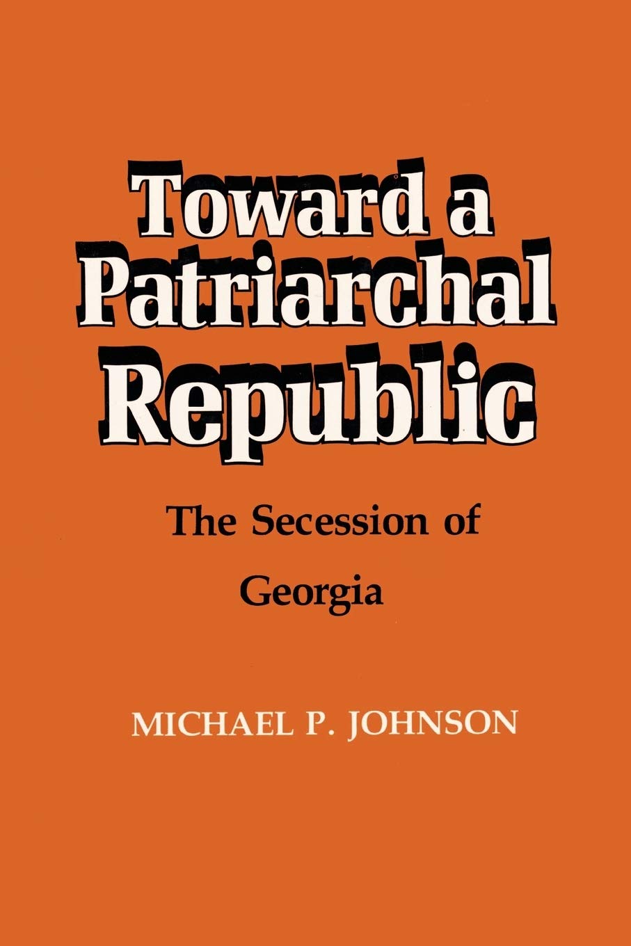 Toward a Patriarchal Republic: The Secession of Georgia,Used