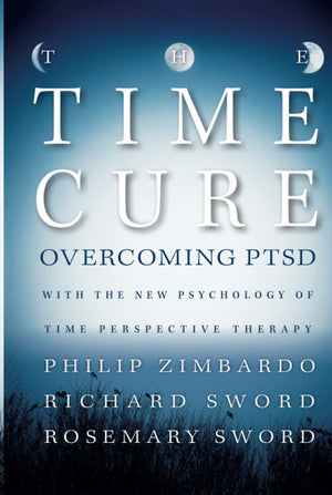 The Time Cure: Overcoming PTSD with the New Psychology of Time Perspective Therapy,Used