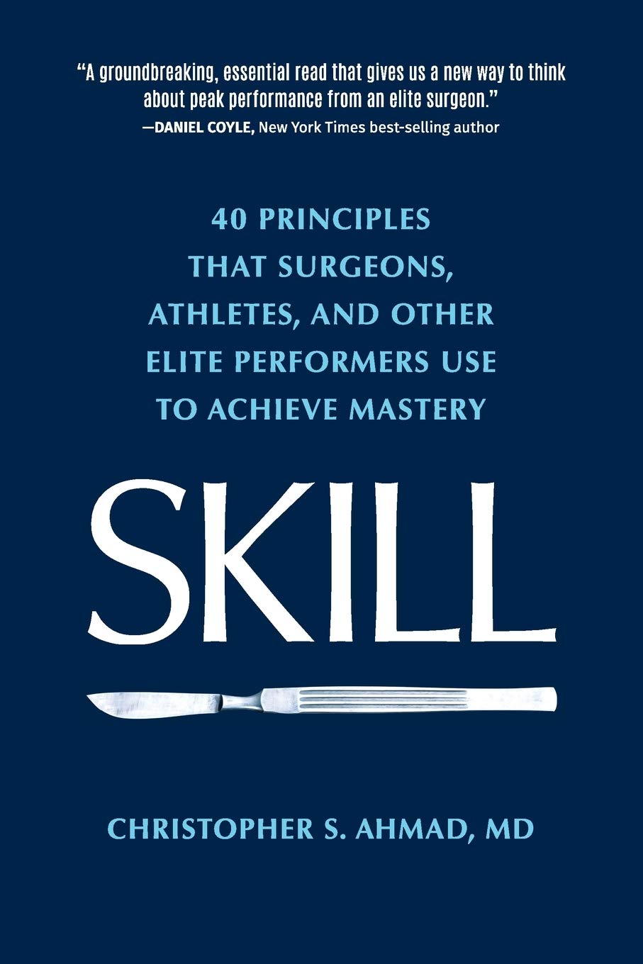 Skill: 40 principles that surgeons, athletes, and other elite performers use to achieve mastery,Used