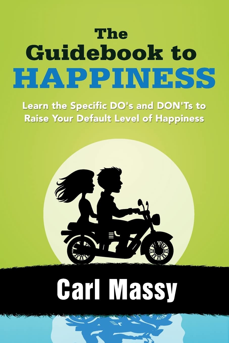 The Guidebook to Happiness: Learn the Specific DO's and DON'Ts to Raise Your Default Level of Happiness,Used