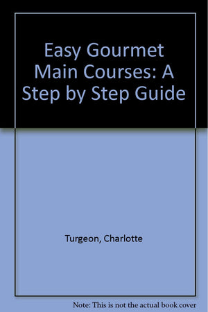 Easy Gourmet Main Courses: Step By Step,Used