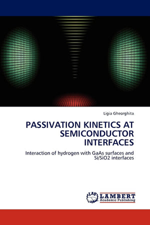 Passivation Kinetics at Semiconductor Interfaces: Interaction of hydrogen with GaAs surfaces and Si/SiO2 interfaces,Used