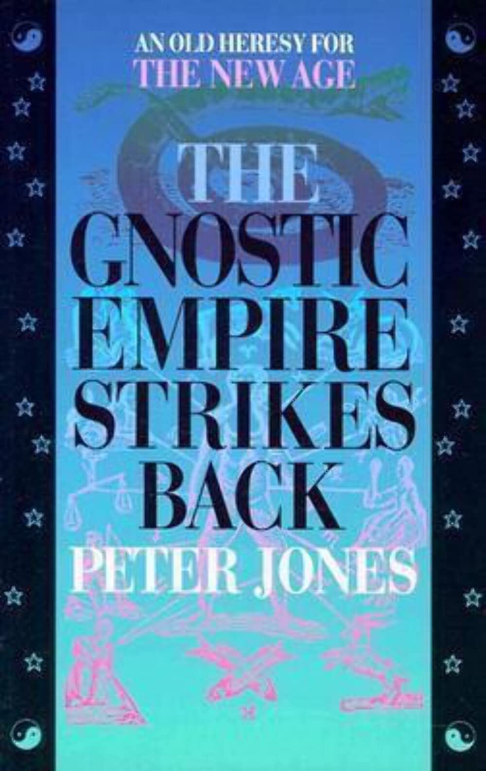 The Gnostic Empire Strikes Back: An Old Heresy for the New Age,Used