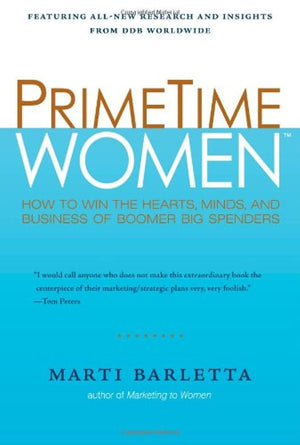PrimeTime Women: How to Win the Hearts, Minds, and Business of Boomer Big Spenders,New