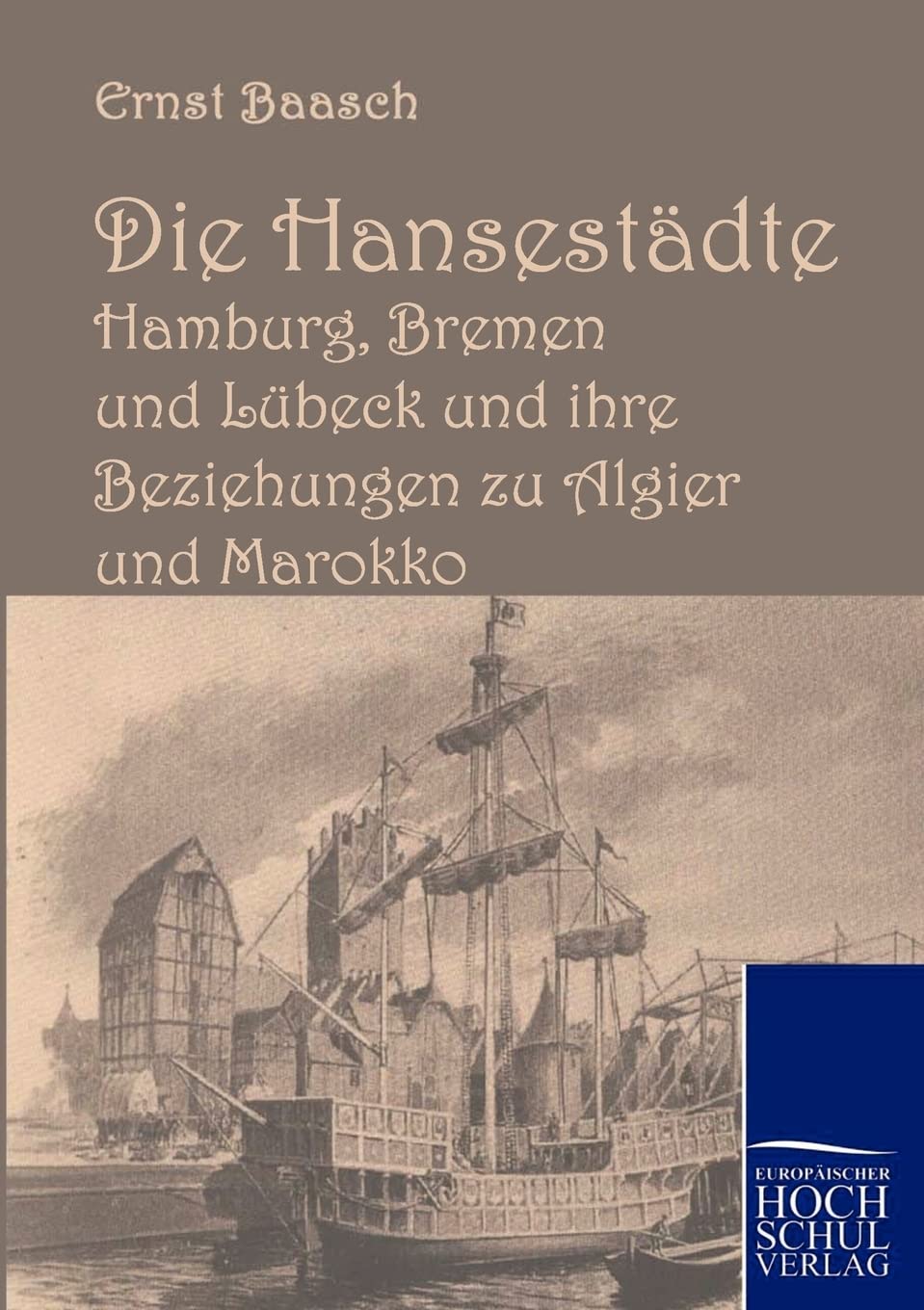 Die Hansestdte Hamburg, Bremen und Lbeck und ihre Beziehungen zu Algier und Marokko (German Edition),Used