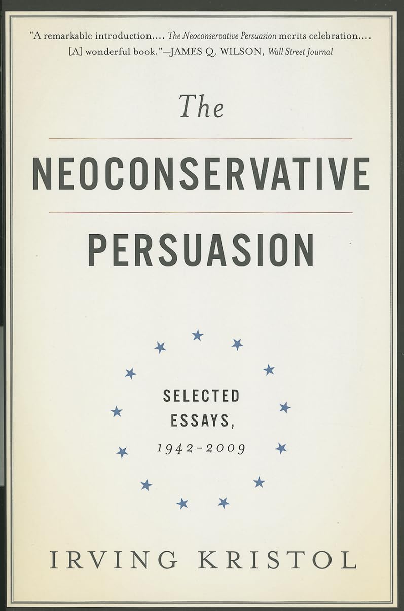 The Neoconservative Persuasion: Selected Essays, 19422009