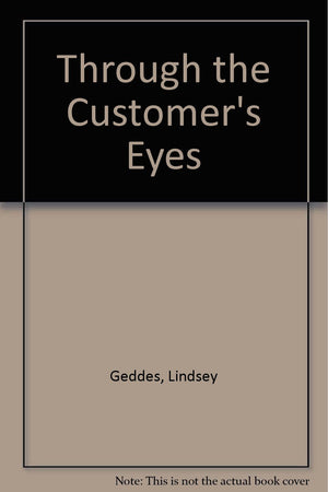Through the Customers' Eyes: Improving Your Company's Results With the Core Method,Used