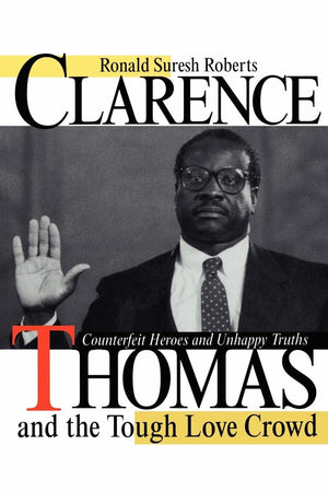 Clarence Thomas And The Tough Love Crowd: Counterfeit Heroes And Unhappy Truths,Used