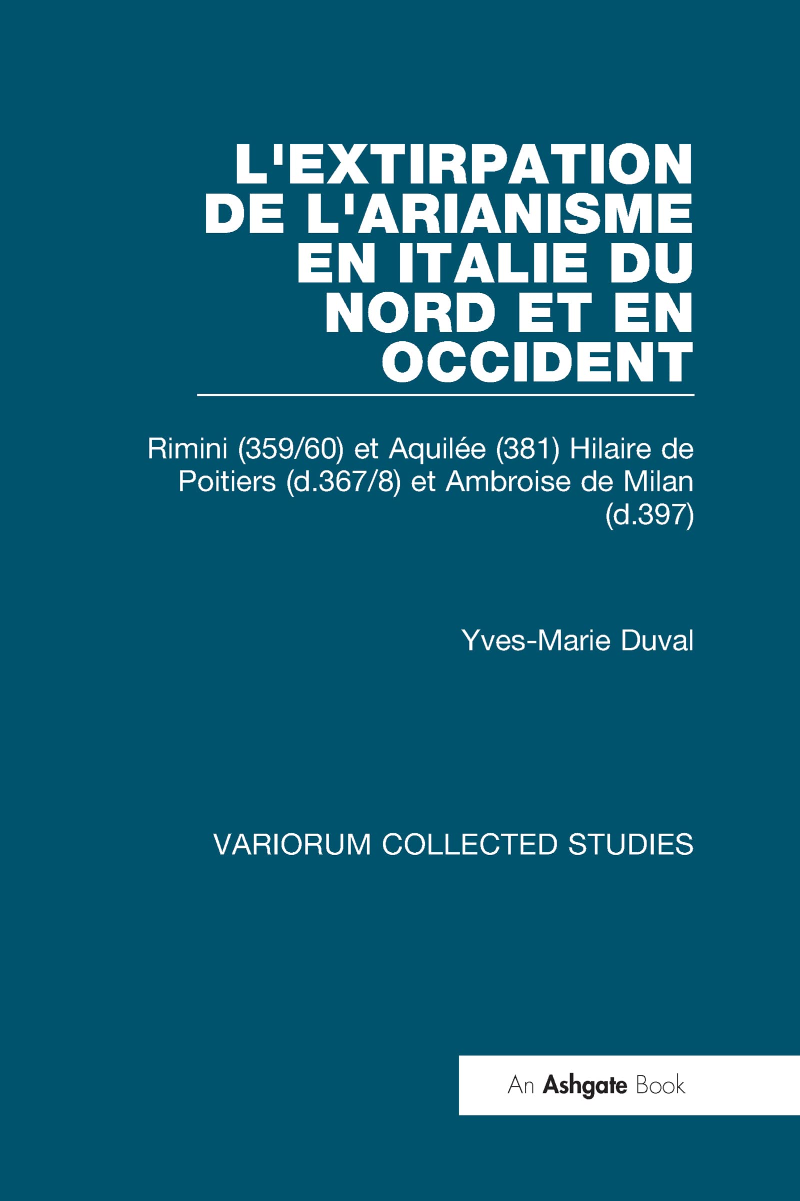 L'extirpation de l'Arianisme en Italie du Nord et en Occident: Rimini (359/60) et Aquile (381) Hilaire de Poitiers (d.367/8) e,Used