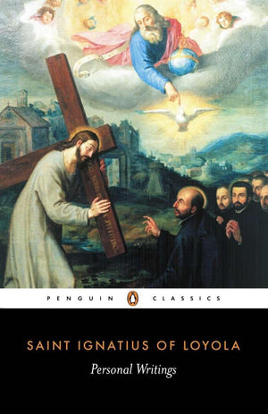 Personal Writings: Reminiscenes, Spiritual Diary, Select Lettersincluding The Text Of The Spiritual Exercises (Penguin Classic