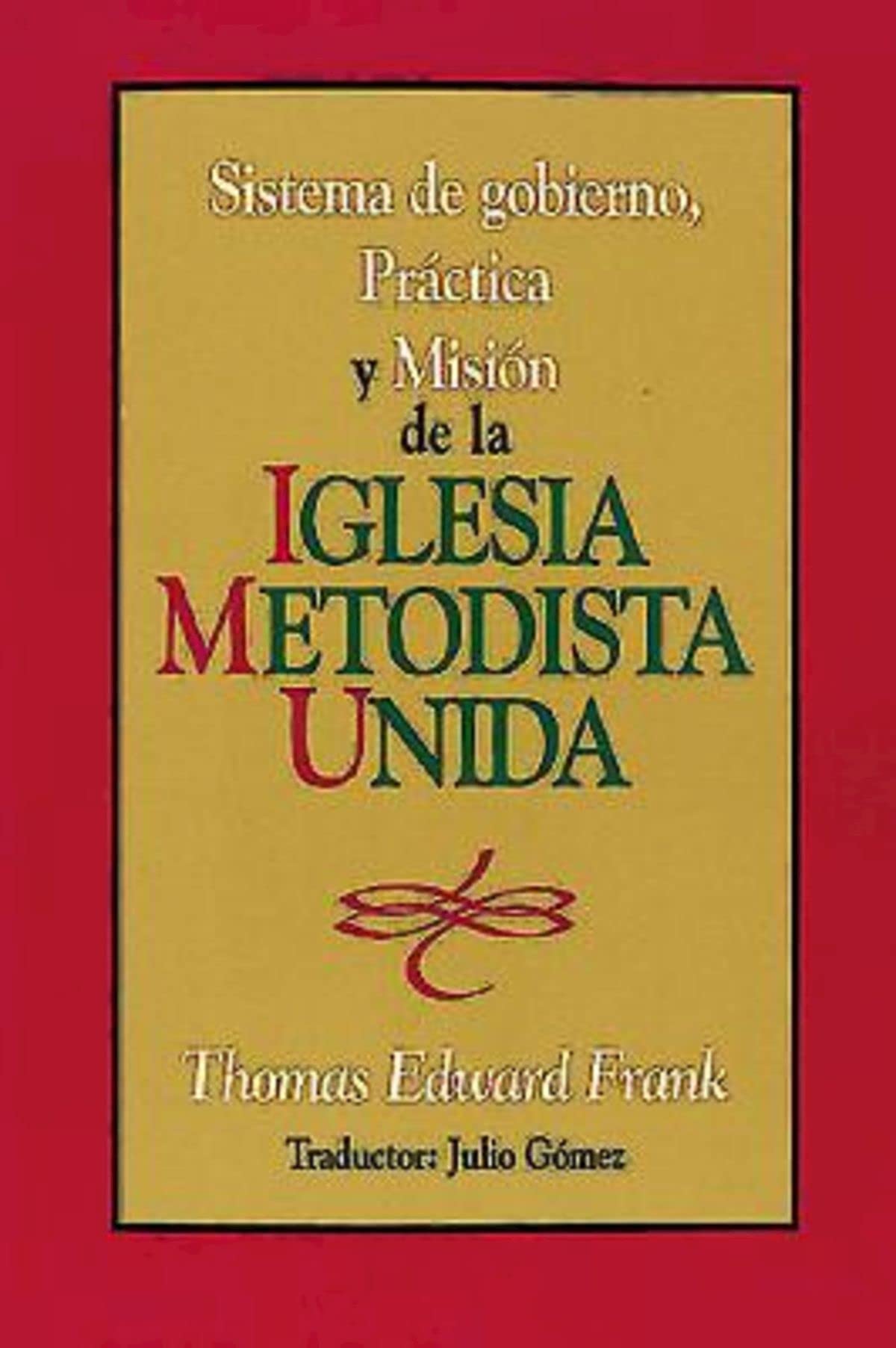 Sistema De Gobierno, Prctica Y Misin De La Iglesia Metodista Unida: Polity, Practice And Mission Of The United Methodist Chu,Used