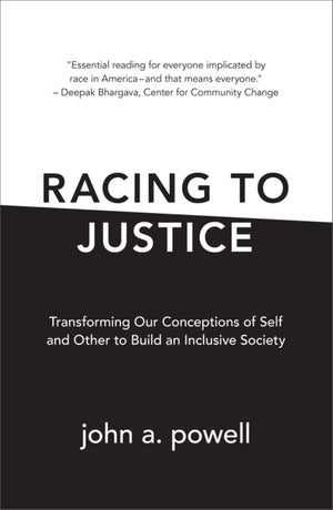 Racing To Justice: Transforming Our Conceptions Of Self And Other To Build An Inclusive Society,New