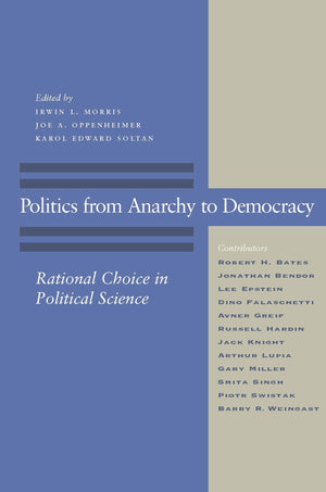Politics From Anarchy To Democracy: Rational Choice In Political Science,New