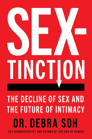 Sextinction: The Decline Of Sex And The Future Of Intimacy