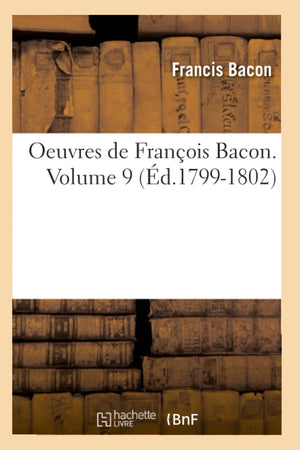 Oeuvres de Franois Bacon. Volume 9 (d.17991802) (Philosophie) (French Edition),Used