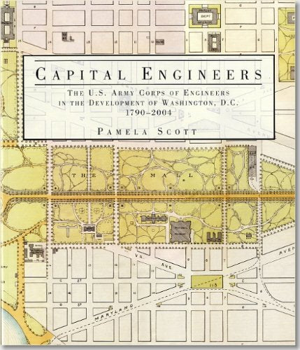 Capital Engineers: The U.S. Army Corps of Engineers in the Development of Washington, D.C., 17902004,Used