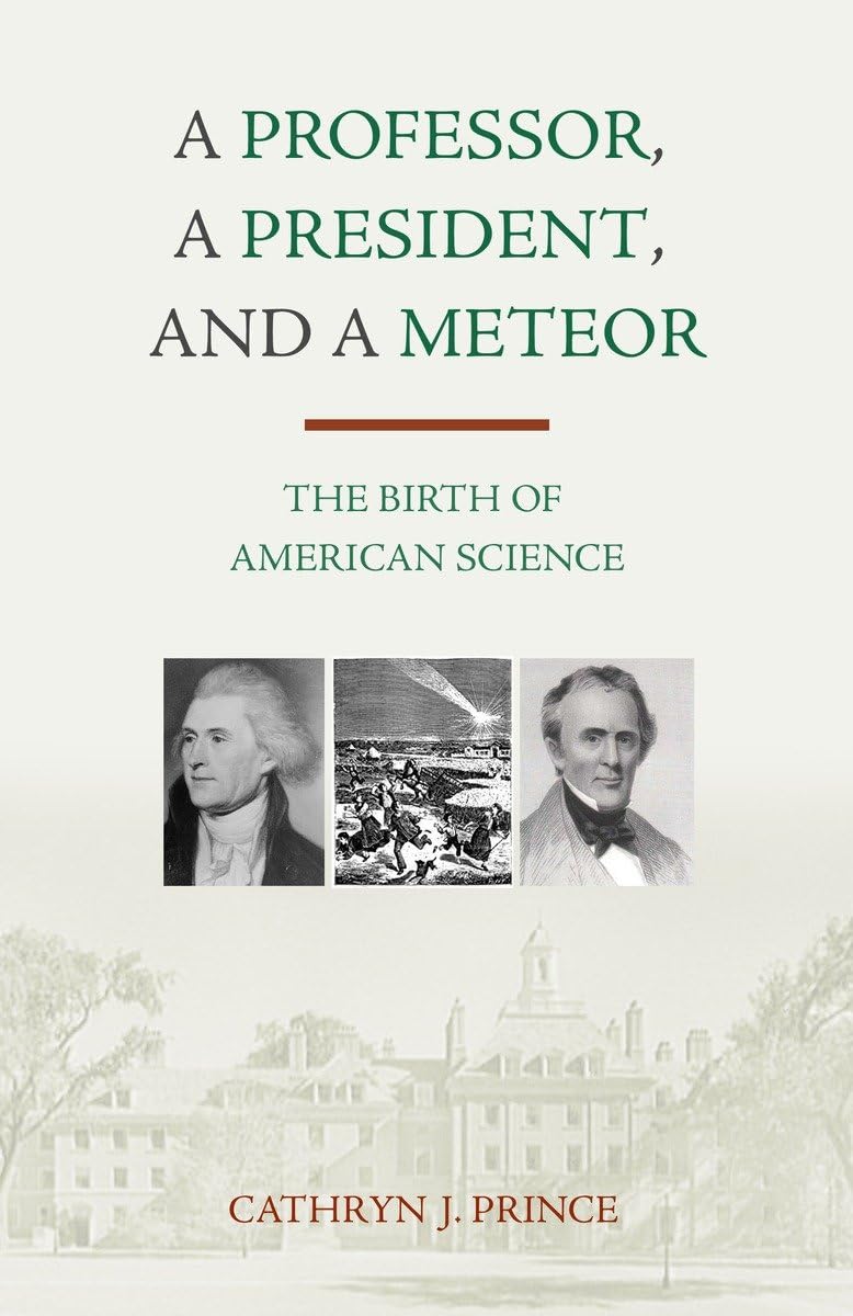 A Professor, A President, and A Meteor: The Birth of American Science,Used