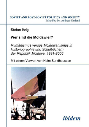 Wer sind die Moldawier? Rumaenismus versus Moldowanismus in Historiographie und Schulbuechern der Republik Moldova, 19912006 (S,Used
