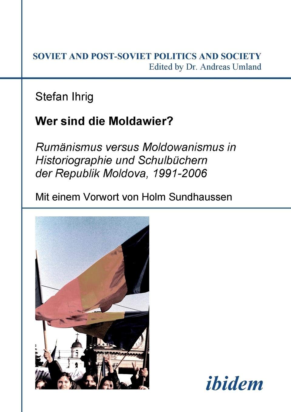Wer sind die Moldawier? Rumaenismus versus Moldowanismus in Historiographie und Schulbuechern der Republik Moldova, 19912006 (S,Used