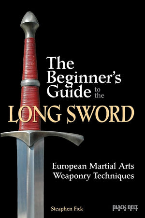 The Beginner's Guide to the Long Sword: European Martial Arts Weaponry Techniques,New