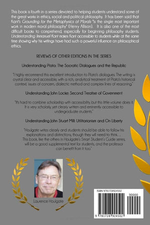 UNDERSTANDING IMMANUEL KANT: The Smart Students Guide to Grounding for the Metaphysics of Morals (Philosophy Study Guides),Used