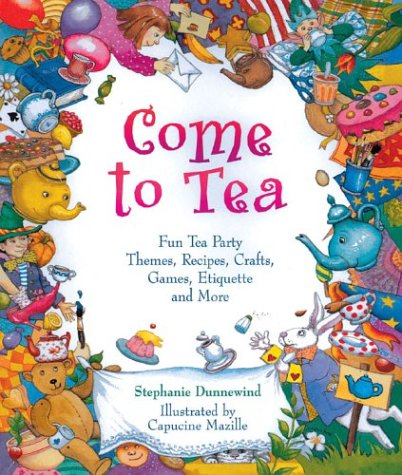 Come to Tea: Fun Tea Party Themes, Recipes, Crafts, Games, Etiquette and More,Used