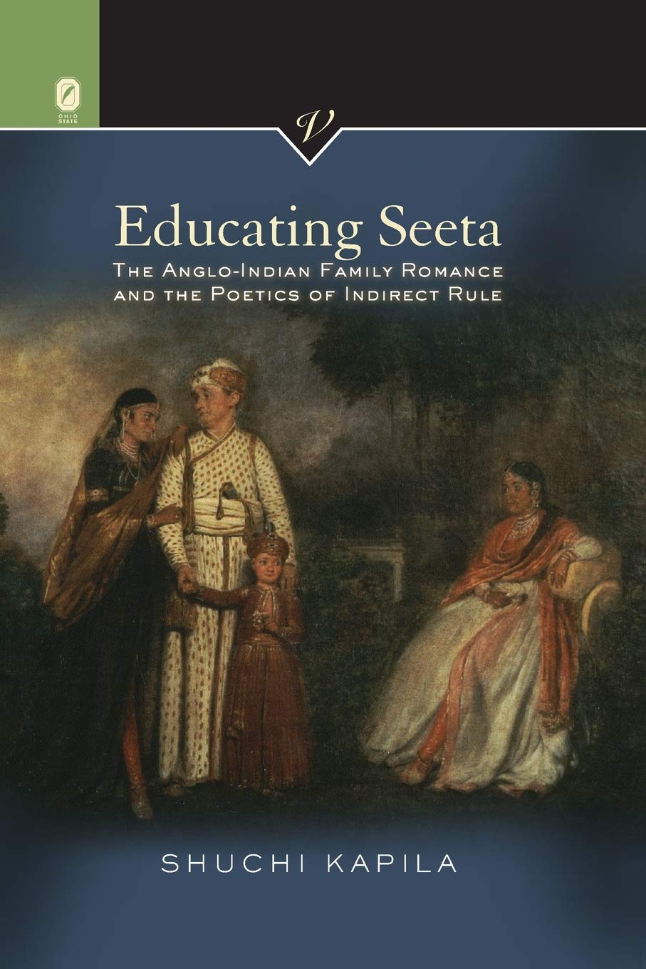 Educating Seeta: The AngloIndian Family Romance and the Poetics of Indirect Rule (VICTORIAN CRITICAL INTERVENTIO)
