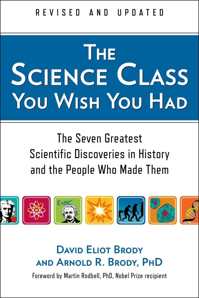 The Science Class You Wish You Had (Revised Edition): The Seven Greatest Scientific Discoveries in History and the People Who Ma,New