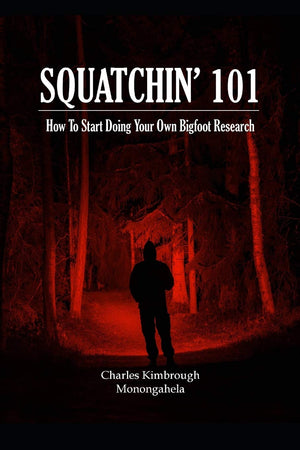 SQUATCHIN' 101: How To Start Doing Your Own Bigfoot Research,Used