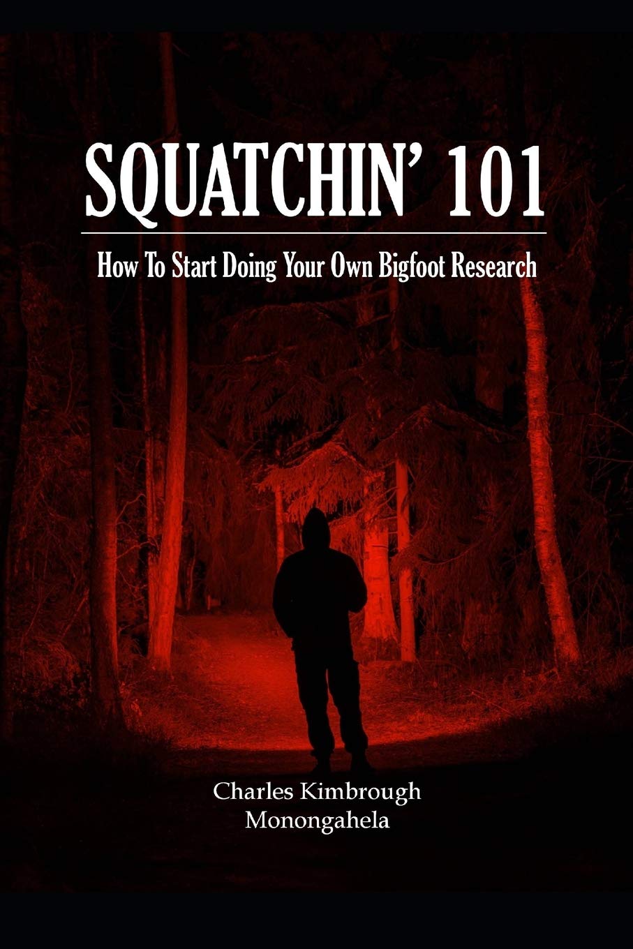 SQUATCHIN' 101: How To Start Doing Your Own Bigfoot Research,Used