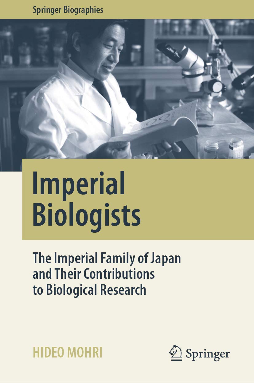 Imperial Biologists: The Imperial Family of Japan and Their Contributions to Biological Research (Springer Biographies),Used