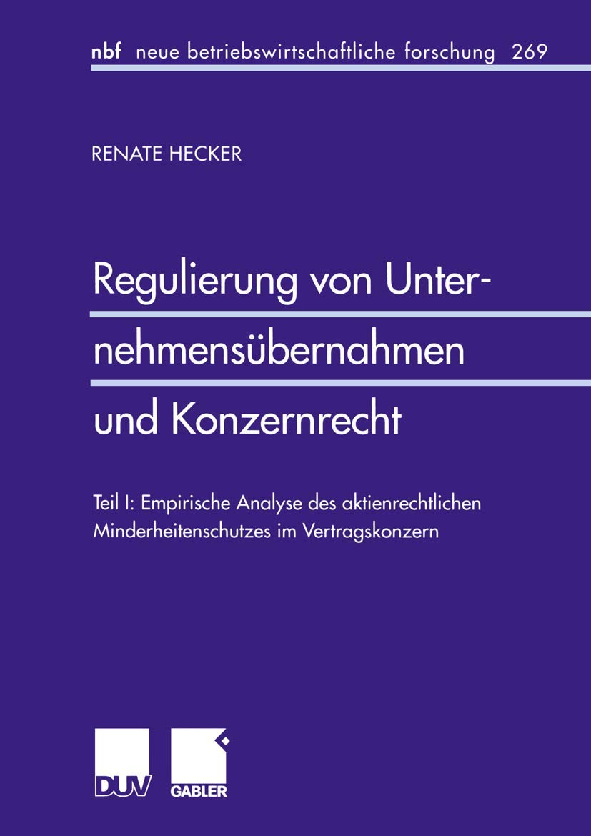 Regulierung von Unternehmensbernahmen und Konzernrecht: Teil I: Empirische Analyse des aktienrechtlichen Minderheitenschutzes im,Used