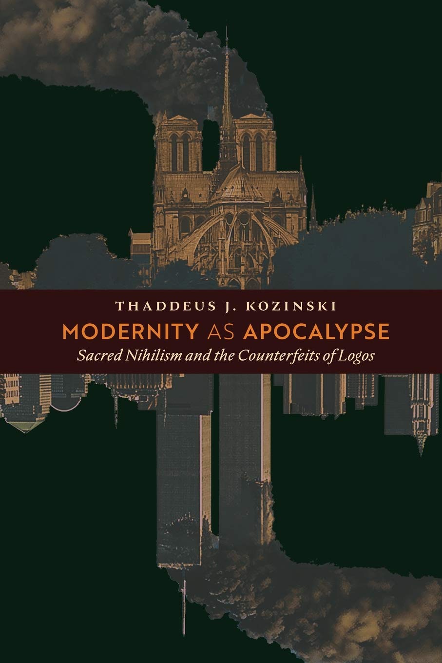 Modernity as Apocalypse: Sacred Nihilism and the Counterfeits of Logos,Used