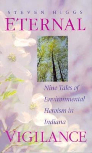 Eternal Vigilance: Nine Tales of Environmental Heroism in Indiana,Used