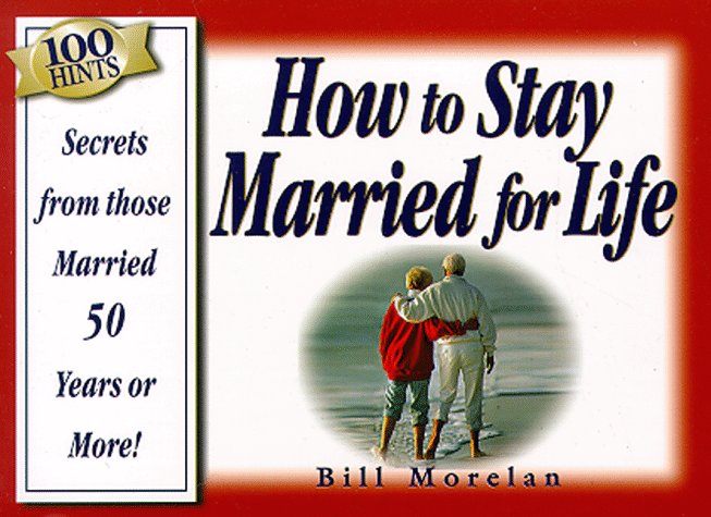 100 Hints : How to Stay Married for Life : Insights from Those Married 50 Years or More!,New