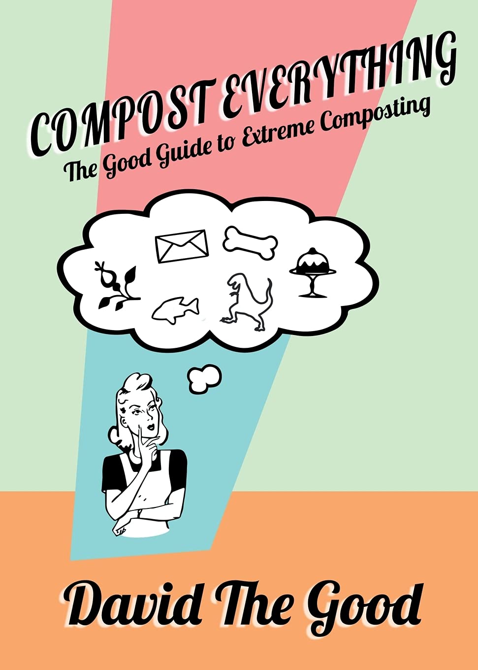 Compost Everything: The Good Guide to Extreme Composting,Used