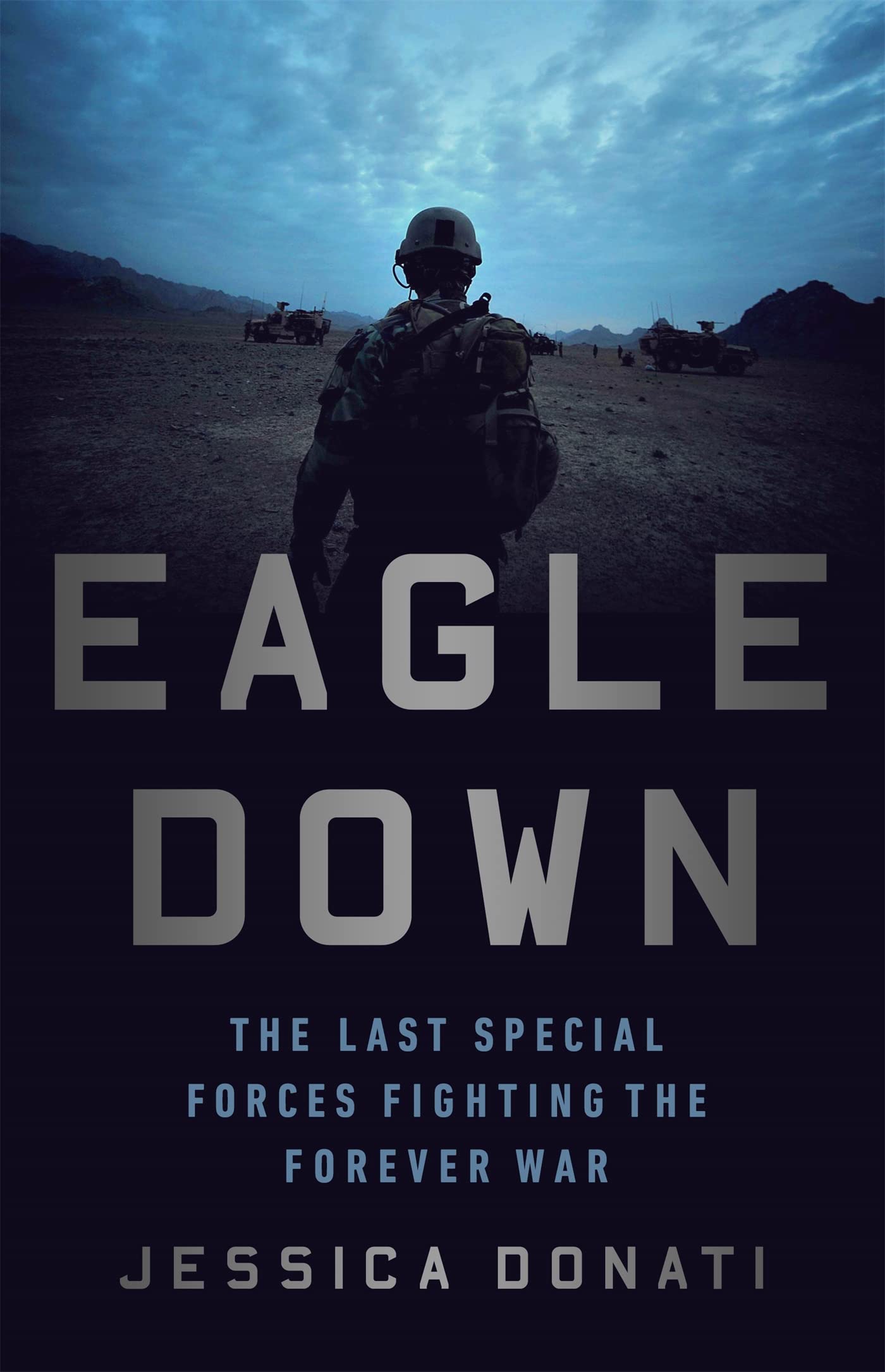 Eagle Down: The Last Special Forces Fighting The Forever War