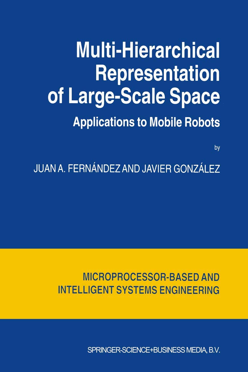 MultiHierarchical Representation of LargeScale Space: Applications to Mobile Robots (Intelligent Systems, Control and Automati,Used